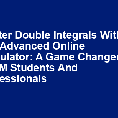 Master Double Integrals with Our Advanced Online Calculator: A Game-Changer for STEM Students and Professionals img